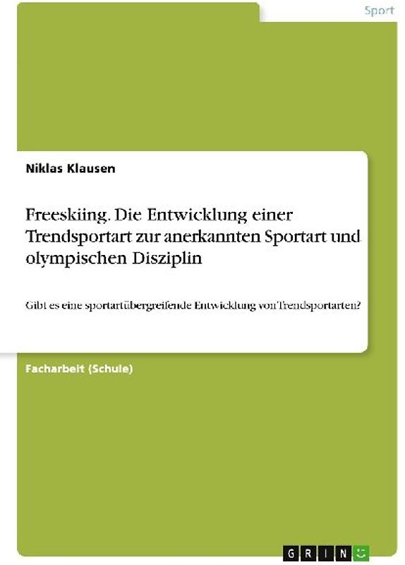Freeskiing. Die Entwicklung einer Trendsportart zur anerkannten Sportart und olympischen Disziplin