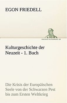 Kulturgeschichte der Neuzeit - 1. Buch: Die Krisis der Europäischen Seele von der Schwarzen Pest bis zum Ersten Weltkrieg (TREDITION CLASSICS)