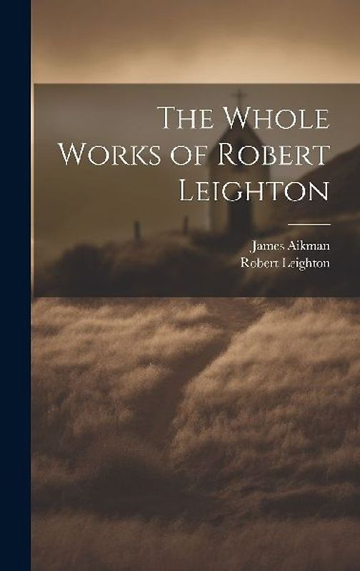 The Whole Works of Robert Leighton
