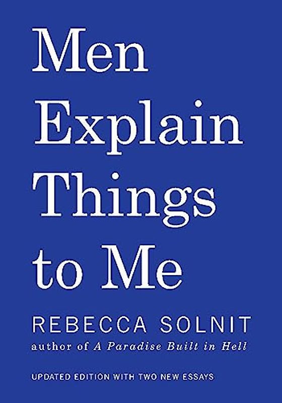 Men Explain Things To Me - Solnit, Rebecca