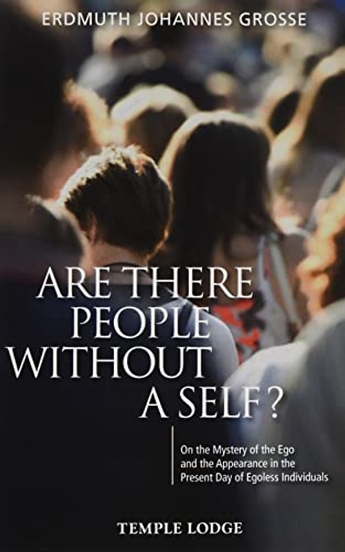 Are There People Without a Self?: On the Mystery of the Ego and the Appearance in the Present Day of Egoless Individuals