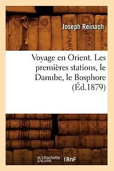 Voyage En Orient. Les Premières Stations, Le Danube, Le Bosphore (Éd.1879)