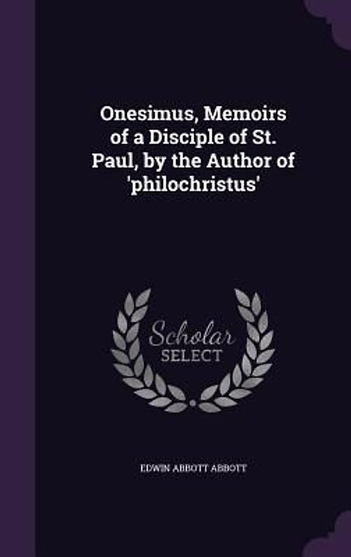 Onesimus, Memoirs of a Disciple of St. Paul, by the Author of 'philochristus'