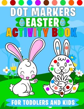 Dot Marker Easter Activity Book For Toddlers and Kids: Fun Paint Dauber Coloring Easter For Toddlers & Preschoolers Ages 1-5