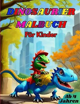 Dinosaurier Malbuch für Kinder ab 4 Jahren:: Tolles Buch zum Ausmalen mit kreativen Dino-Motiven für Jungen und Mädchen für die Vorschule und Grundschule. (Kinder Malbücher, Band 1)