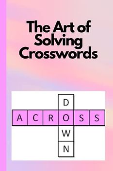 The Art of Solving Crosswords