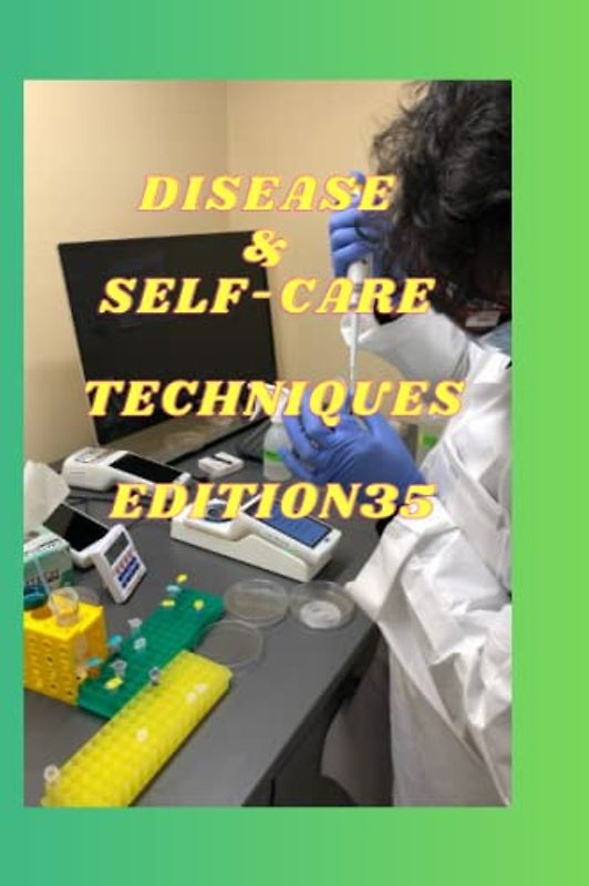 DISEASE & SELF-CARE TECHNIQUES EDITION 35: VASCULITIS ,NONALLERGIC ,VASOVAGAL SYNCOPE , CREUTZFELDT-JAKOB , DIGEORGE SYNDROME , GENITAL WARTS ,PULMONARY EMBOLISM ,VENTRICULAR FIBRILLATION ,PREMATURE