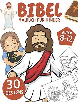 Bibel Malbuch für Kinder: 30 Malseiten mit Biblischen & Christ Jesus Geschichten und Auszügen aus den Heiligen Schriften für 8- bis 12-Jährige: Geschenk für Jungen und Mädchen