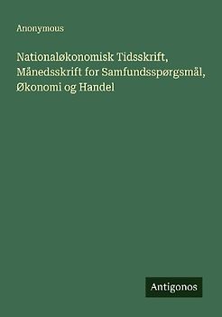 Nationaløkonomisk Tidsskrift, Månedsskrift for Samfundsspørgsmål, Økonomi og Handel