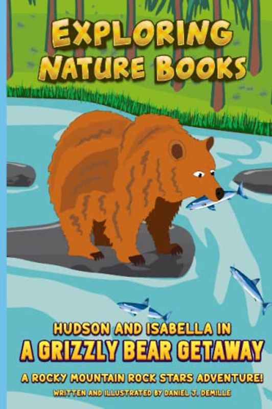 Hudson and Isabella in a Grizzly Bear Getaway: A Rocky Mountain Rock Stars Adventure! (Exploring Nature Books, Band 5)