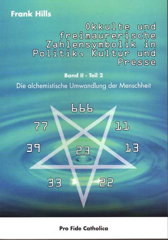 Okkulte und freimaurerische Zahlensymbolik in Politik, Kultur und Presse - Die alchemistische Umwandlung der Menschheit Band II Teil 2