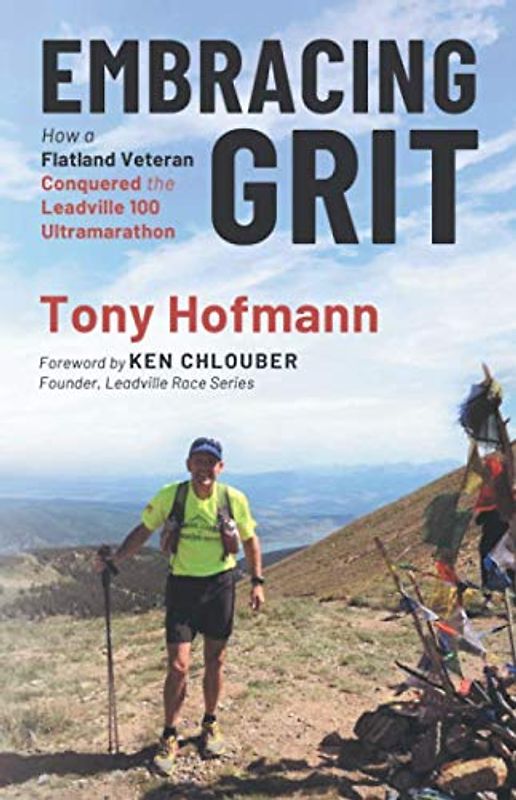 Embracing Grit: How a Flatland Veteran Conquered the Leadville 100 Ultramarathon (The Endurance and Grit Series, Band 1)