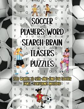 Soccer Players Word Search Brain Teasers Puzzles: 200 Words to Seek-and-Find for Soccer Fans - Solutions Included