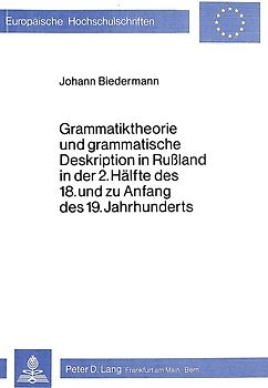 Grammatiktheorie und grammatische Deskription in Russland in der 2. Hälfte des 18. und zu Anfang des 19. Jahrhunderts