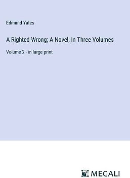 A Righted Wrong; A Novel, In Three Volumes
