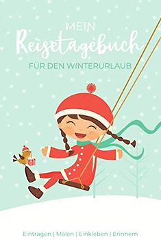 Mein Reisetagebuch für den Winterurlaub: Reisetagebuch für Kinder - Eintragen | Malen | Einkleben | Erinnern - für Reise, Urlaub, Skiurlaub & Abenteuer