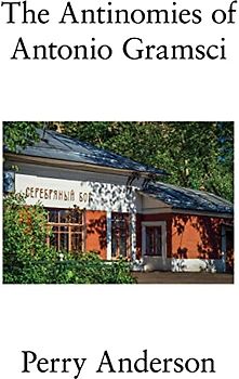 The Antinomies of Antonio Gramsci