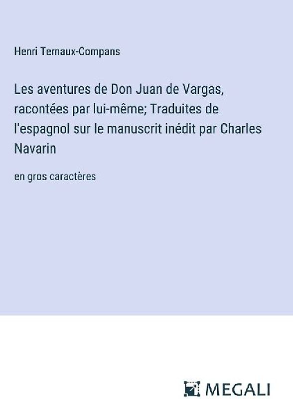 Les aventures de Don Juan de Vargas, racontées par lui-même; Traduites de l'espagnol sur le manuscrit inédit par Charles Navarin