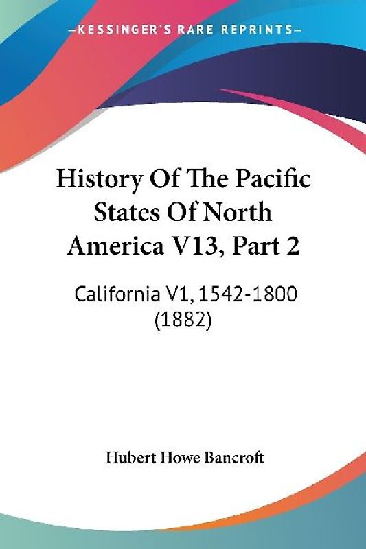 History Of The Pacific States Of North America V13, Part 2