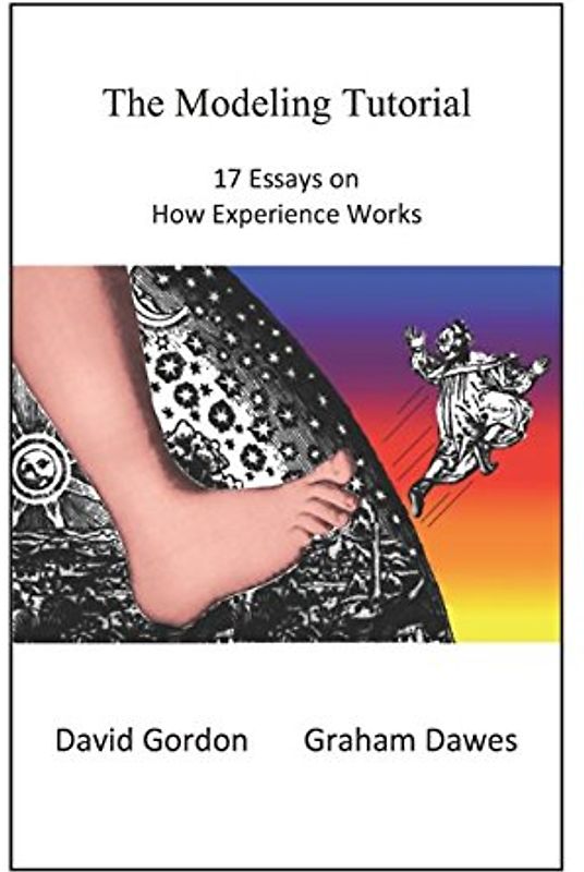The Modeling Tutorial: 17 Essays on How Experience Works