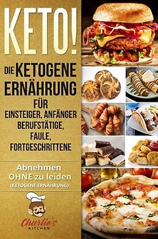 1 / KETO! Die ketogene Ernährung für Einsteiger, Anfänger Berufstätige, Faule, Fortgeschrittene