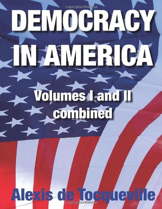 Democracy in America: Volumes I and II combined