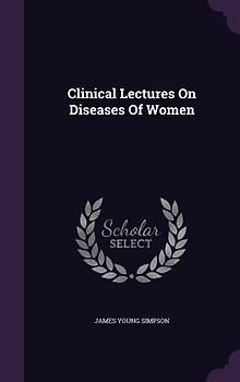 Clinical Lectures On Diseases Of Women