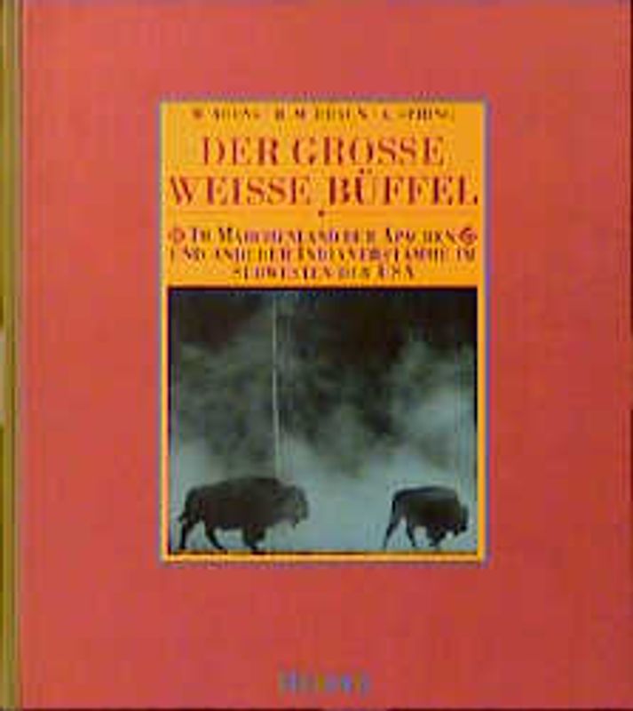 Der grosse weisse Büffel. Im Märchenland der Apachen und anderer Indianerstämme im Südwesten der USA