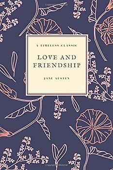 Love and Friendship: and Other Early Works (Jane Austen Collection, Band 3)