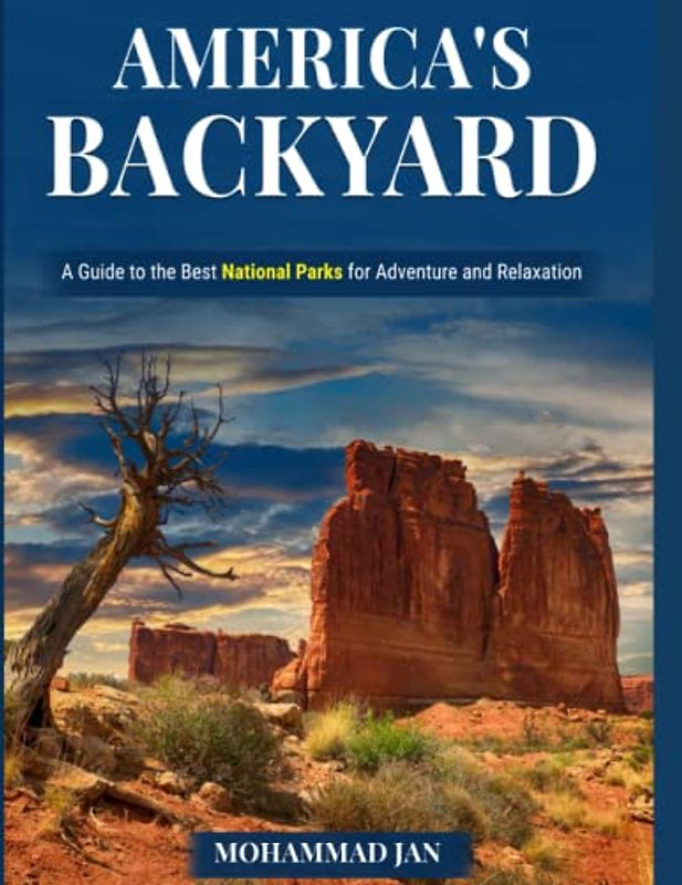 America’s Backyard: A Guide to the Best National Parks for Adventure and Relaxation