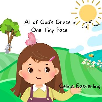 All of God's Grace in One Tiny Face: for Girls