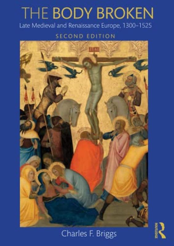 The Body Broken: Late Medieval and Renaissance Europe, 1300–1525