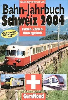 Bahn-Jahrbuch Schweiz 2004. Fakten, Zahlen, Hintergründe - Mit Schweizer Bahn-Chronik 2003