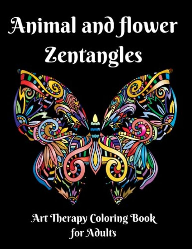 Animal and Flower Zen Tangle: Art Therapy Colouring Book for Adults