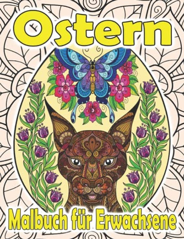 Ostern Malbuch für Erwachsene: Osterei Malbuch für Erwachsene | Ostermalbuch mit Tiere und Blumen mandala | Wunderschöne Ostereier in Versch Stilrichtungen zur Entspannung