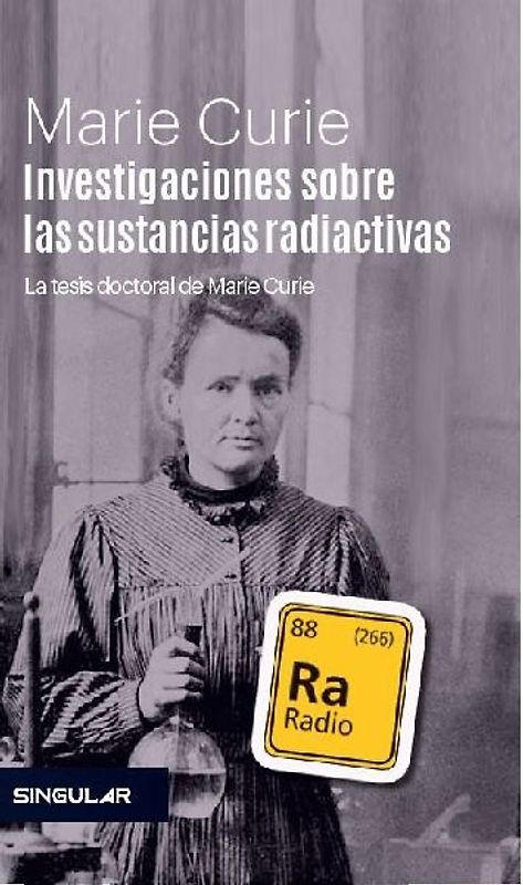 Investigaciones sobre las sustancias radiactivas : la tesis doctoral de Marie Curie