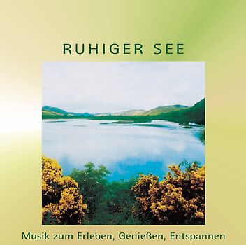 Ruhiger See. Musik zum Erleben, Geniessen, Entspannen