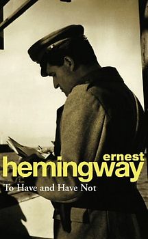 To Have and Have Not - Ernest Hemingway