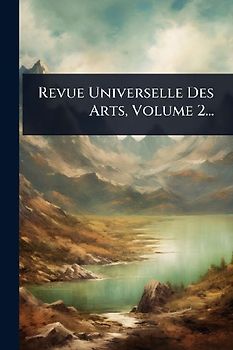 Revue Universelle Des Arts, Volume 2...