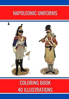 NAPOLEONIC UNIFORMS: 40 ILLUSTRATIONS (SOLDATS, Band 1)