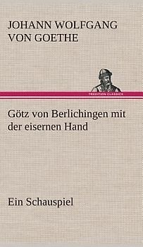 Götz von Berlichingen mit der eisernen Hand Ein Schauspiel