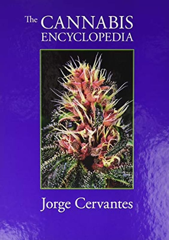 Fox Quesada, Vicente - The Cannabis Encyclopedia: The Definitive Guide to Cultivation & Consumption of Medical Marijuana