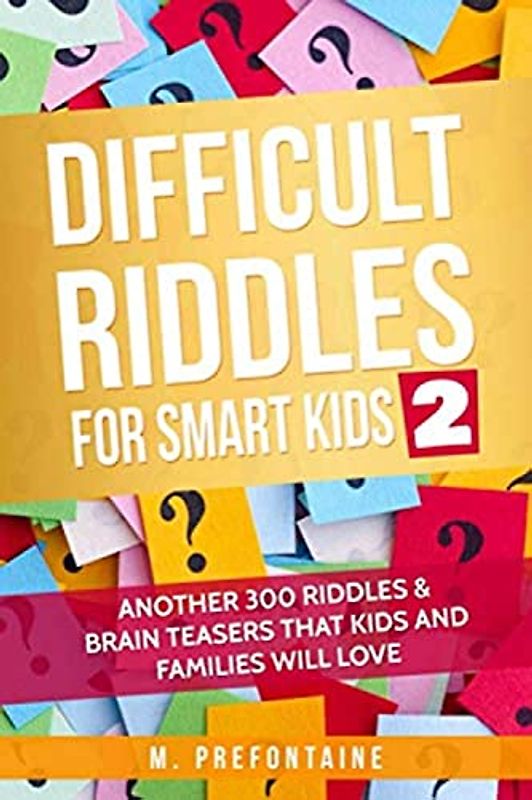 Difficult Riddles for Smart Kids 2: Another 300 Riddles & Brain Teasers that Kids and Families will Love