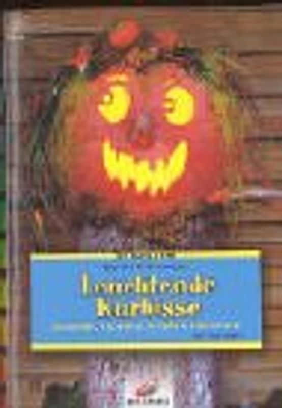 Leuchtende Kürbisse. Gesichter, Figuren & Ornamente schnitzen. Mit Vorlagen