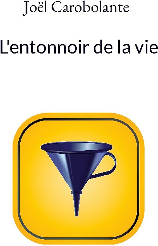 L'entonnoir de la vie