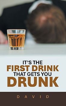 IT'S THE FIRST DRINK THAT GETS YOU DRUNK