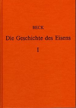 Die Geschichte des Eisens in technischer und kulturgeschichtlicher Beziehung / Die Geschichte des Eisens in technischer und kulturgeschichtlicher Beziehung - Band 1