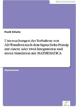 Untersuchungen des Verhaltens von AD-Wandlern nach dem Sigma-Delta-Prinzip mit einem oder zwei Integratoren und deren Simulation mit MATHEMATICA
