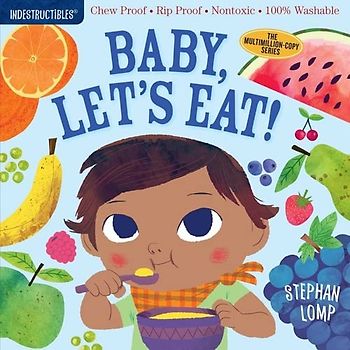 Indestructibles: Baby, Let's Eat!: Chew Proof - Rip Proof - Nontoxic - 100% Washable (Book For Babies, Newborn Books, Safe To Chew)