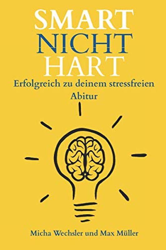 Smart Nicht Hart: Erfolgreich zu deinem stressfreien Abitur
